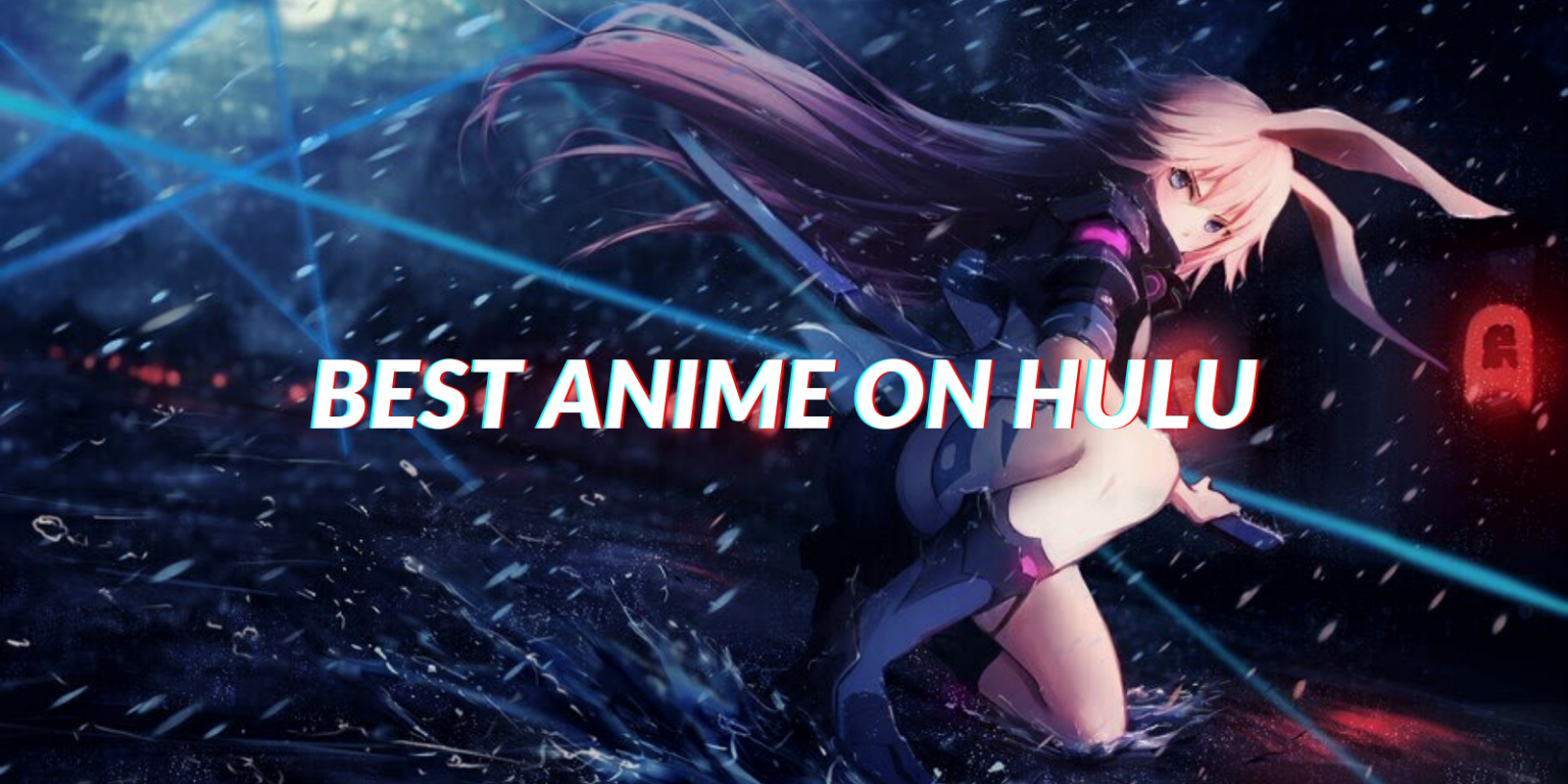 7 Best Anime On Hulu In 2020 - The Hidden Gems List!