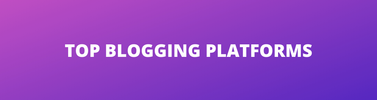 TOP BLOGGING PLATFORMS