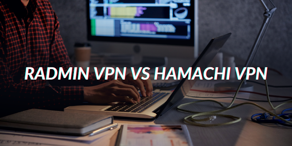 Radmin vpn или hamachi что лучше