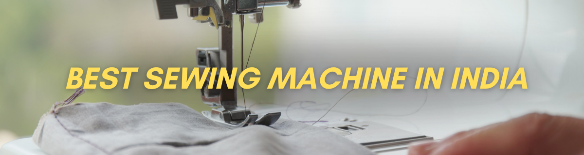 Best Sewing Machine In INDIA