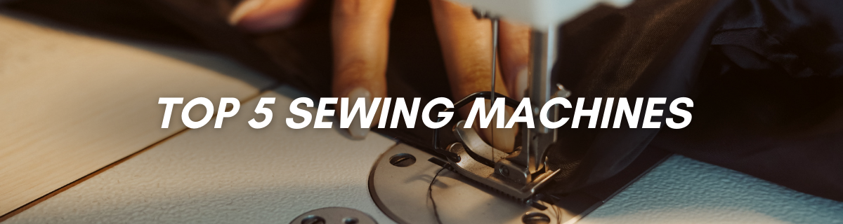 TOP 5 SEWING MACHINEs