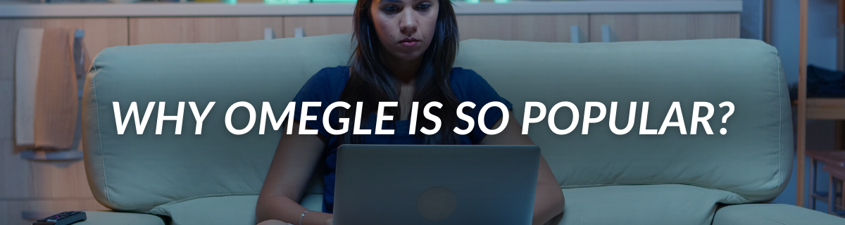 Why Omegle Is So Popular_