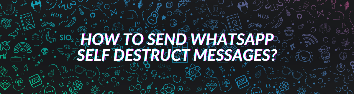 How to Send WhatsApp Self Destruct Messages?
